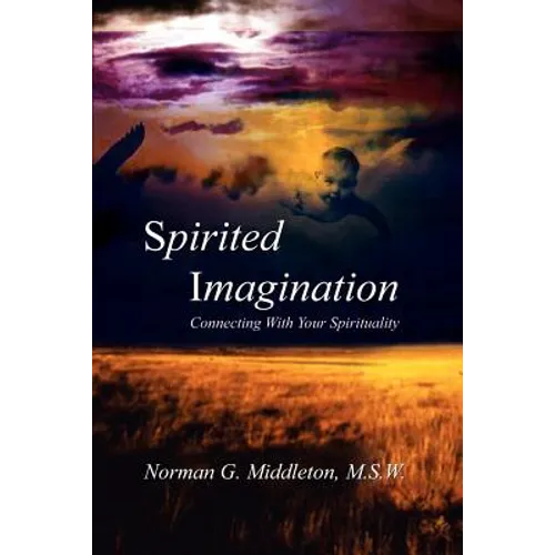 Spirited Imagination: Connecting With Your Spirituality