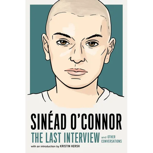 Sinéad O'Connor: The Last Interview: And Other Conversations
