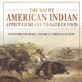 The Native American Indian Approved Means to Gather Food - US History 6th Grade Children's American History