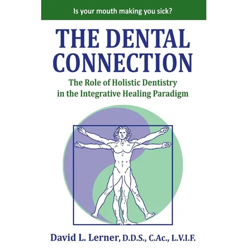 The Dental Connection: The Role of Holistic Dentistry in the Integrative Healing Paradigm