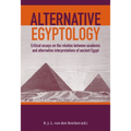 Alternative Egyptology: Critical Essays on the Relation Between Academic and Alternative Interpretations of Ancient Egypt