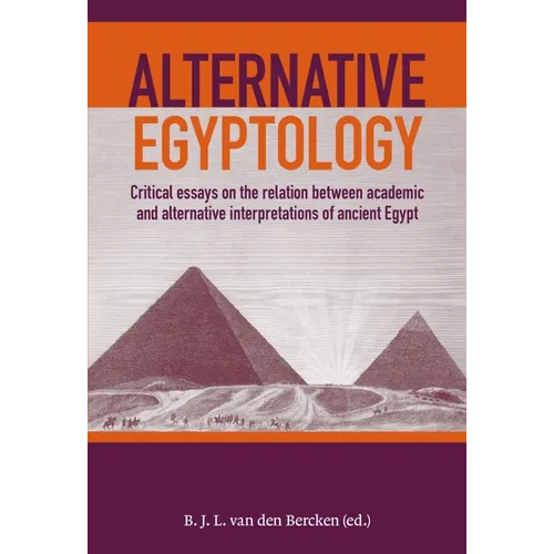 Alternative Egyptology: Critical Essays on the Relation Between Academic and Alternative Interpretations of Ancient Egypt