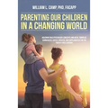 Parenting Our Children in a Changing World: Adlerian child psychology concepts and ideas, compiled, summarized, edited, updated, and supplemented for