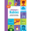 The Science of Babies: A Little Book for Big Questions about Bodies, Birth and Families