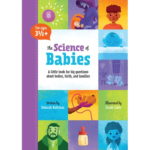 The Science of Babies: A Little Book for Big Questions about Bodies, Birth and Families