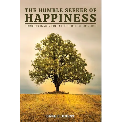 The Humble Seeker of Happiness: Lessons in Joy from the Book of Mormon