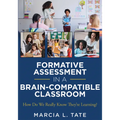 Formative Assessment in a Brain-Compatible Classroom: How Do We Really Know They're Learning? (Formative Assessment Strategies, Brain-Compatible Class