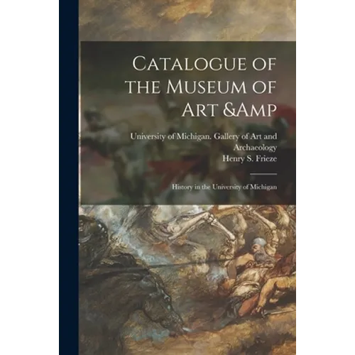Catalogue of the Museum of Art & History in the University of Michigan