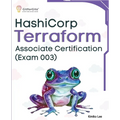 Hashicorp Terraform Associate Certification (Exam 003): Upskill and certify your IT infrastructure automation skills with this exam-cum-study guide