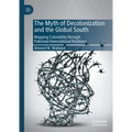 The Myth of Decolonization and the Global South: Mapping Coloniality Through Pakistani International Relations