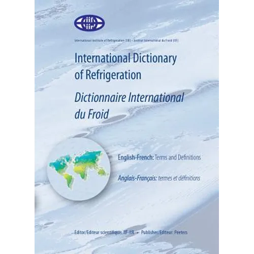 International Dictionary of Refrigeration - Dictionnaire International Du Froid: English-French: Terms and Definitions - Anglais-Francais: Termes Et D