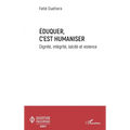Eduquer c'est humaniser: Dignité, intégrité, laïcité et violence
