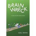 Brainwreck: A Healthcare Derailment