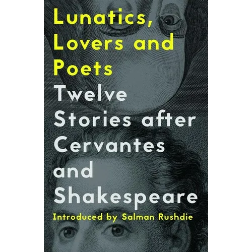 Lunatics, Lovers and Poets: Twelve Stories After Cervantes and Shakespeare