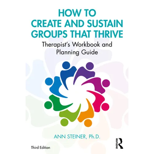 How to Create and Sustain Groups That Thrive: Therapist's Workbook and Planning Guide