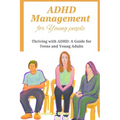 ADHD Management for Young people: Thriving with ADHD: A Guide for Teens and Young Adults