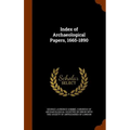 Index of Archaeological Papers, 1665-1890