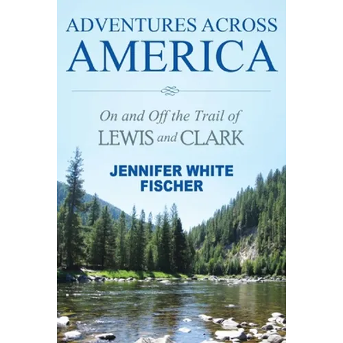 Adventures Across America: On and Off the Trail of Lewis and Clark (color edition)