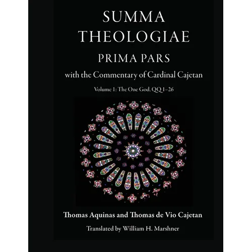 Summa Theologiae, Prima Pars with the Commentary of Cardinal Cajetan: Volume 1: The One God QQ1-26