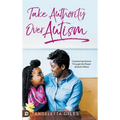 Take Authority Over Autism: Conquering Autism Through the Power of God's Word