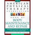 The American Physical Therapy Association Book of Body Repair and Maintenance: Hundreds of Stretches and Exercises for Every Part of the Human Body