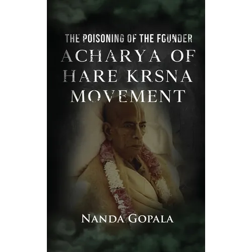 The Poisoning of the Founder Acharya of Hare Krsna Movement