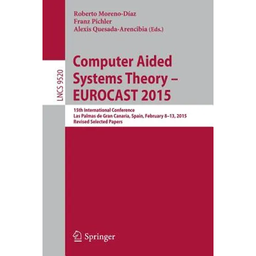 Computer Aided Systems Theory - Eurocast 2015: 15th International Conference, Las Palmas de Gran Canaria, Spain, February 8-13, 2015, Revised Selected