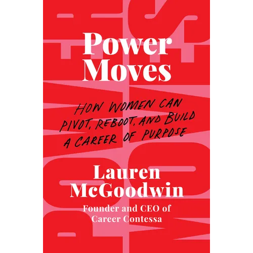 Power Moves: How Women Can Pivot, Reboot, and Build a Career of Purpose
