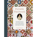 Portable Patchwork: The Women Pioneers of the Original Quick & Easy Quilting Method, with Projects for Today