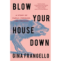 Blow Your House Down: A Story of Family, Feminism, and Treason