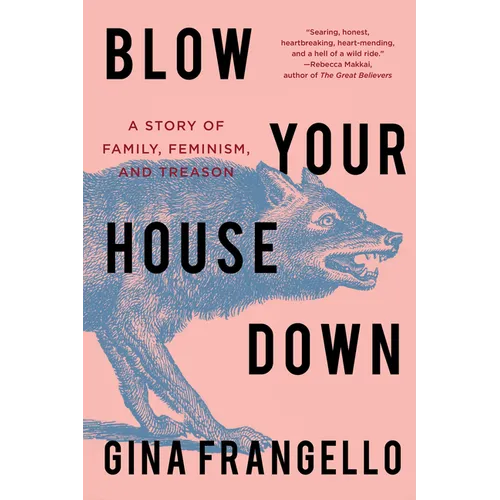 Blow Your House Down: A Story of Family, Feminism, and Treason