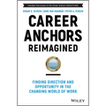 Career Anchors Reimagined: Finding Direction and Opportunity in the Changing World of Work