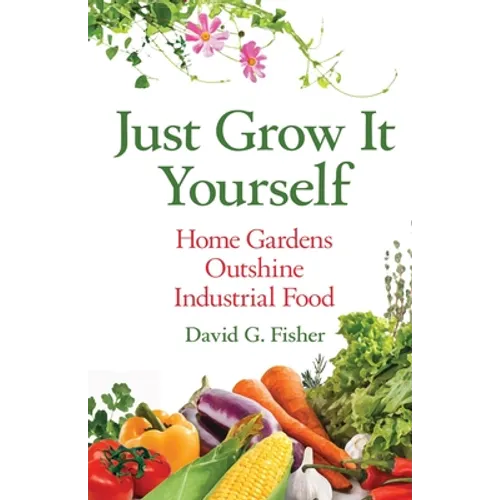 Just Grow It Yourself: Home Gardens Outshine Industrial Food