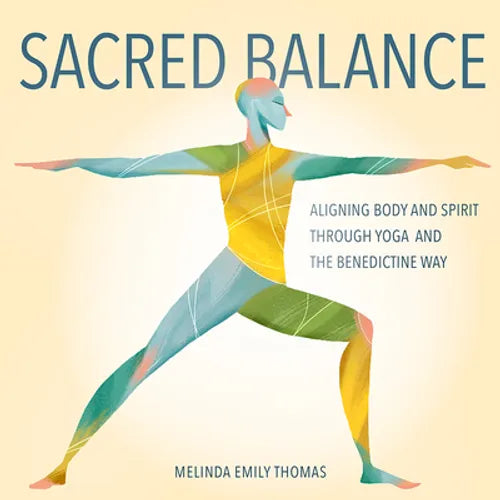Sacred Balance: Aligning Body and Spirit through Yoga and the Benedictine Way