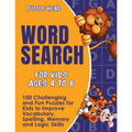 Word Search for Kids Ages 4 to 8: 100 Challenging and Fun Puzzles for Kids to Improve Vocabulary, Spelling, Memory and Logic Skills