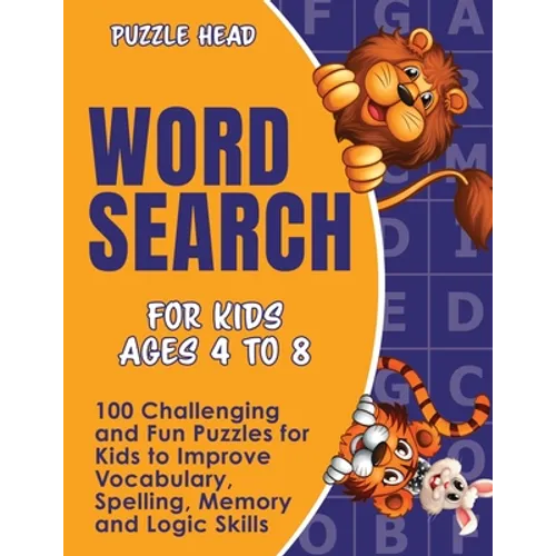 Word Search for Kids Ages 4 to 8: 100 Challenging and Fun Puzzles for Kids to Improve Vocabulary, Spelling, Memory and Logic Skills