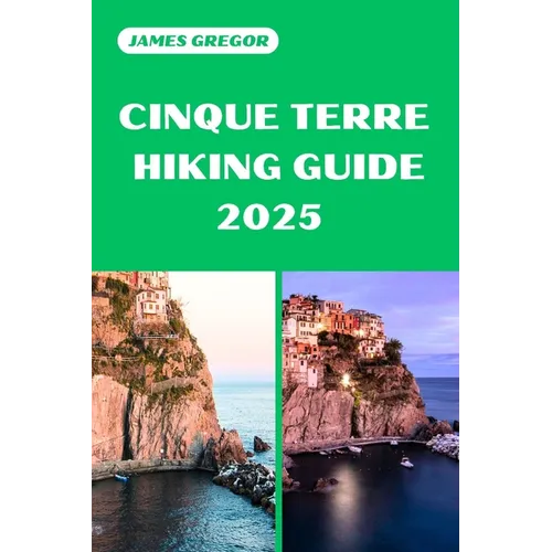 Cinque Terre Hiking Guide 2025: Discover the Best Trails and Scenic Routes