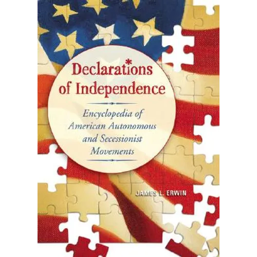 Declarations of Independence: Encyclopedia of American Autonomous and Secessionist Movements