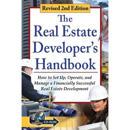 The Real Estate Developer's Handbook: How to Set Up, Operate, and Manage a Financially Successful Real Estate Development with Companion CD-ROM Revise
