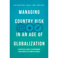 Managing Country Risk in an Age of Globalization: A Practical Guide to Overcoming Challenges in a Complex World