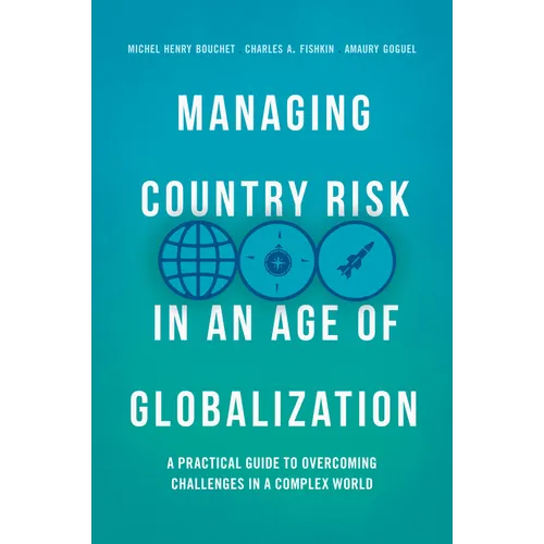 Managing Country Risk in an Age of Globalization: A Practical Guide to Overcoming Challenges in a Complex World