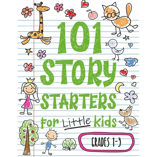101 Story Starters for Little Kids: Illustrated Writing Prompts to Kick Your Imagination into High Gear