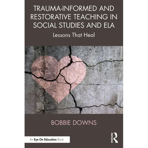 Trauma-Informed and Restorative Teaching in Social Studies and Ela: Lessons That Heal