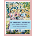 The Downton Abbey Lexicon Primer: For the Curious American Mind of a British Costume Drama Addict