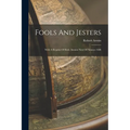 Fools And Jesters: With A Reprint Of Rob. Armins Nest Of Ninnies 1608