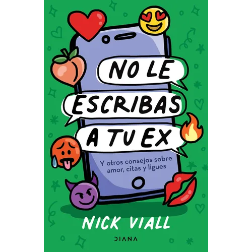No Le Escribas a Tu Ex: Y Otros Consejos Sobre Amor, Citas Y Ligues / Don't Text Your Ex Happy Birthday