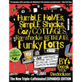 Humble Homes, Simple Shacks, Cozy Cottages, Ramshackle Retreats, Funky Forts: And Whatever The Heck Else We Could Squeeze In Here