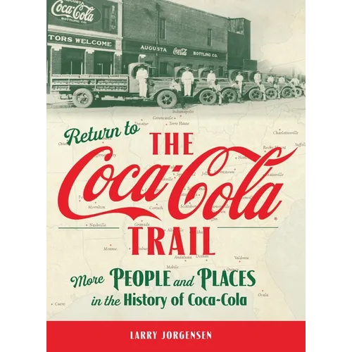 Return to the Coca-Cola Trail: More People and Places in the History of Coca-Cola