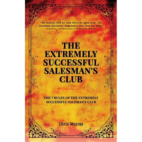 The Extremely Successful Salesman's Club: The 7 Rules of the Extremely Successful Salesman's Club