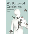 We Borrowed Gentleness